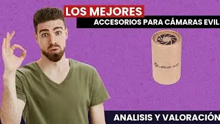 Los MEJORES ACCESORIOS para c&aacute;maras EVIL (1 parte) 📸