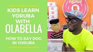 Learn Yoruba With OLABELLA For Kids - How To Say Dog