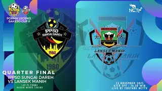 IPPSD X DAREH vs LANSEK MANIH | Quarter Final Porma Legend Sakeso CUP II | NCTTV