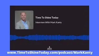 Time To Shine Today Podcast Episode 101: Mark Kanty from Release Dynamics