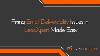 Fixing Email Deliverability Issues in LeadXpert Made Easy
