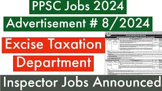 PPSC Excise Inspector Jobs Announced 2024 - PPSC Advertisement No 8/2024 Inspector Jobs