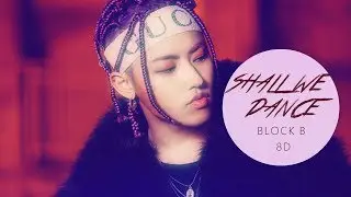 BLOCK B (블락비) - SHALL WE DANCE [8D USE HEADPHONE] 🎧