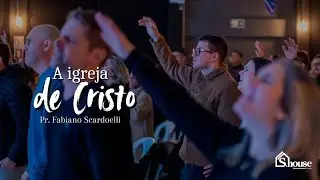 A Igreja de Cristo | Pr. Fabiano Scardoelli