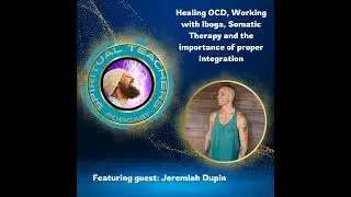 Healing OCD, Working with Iboga, Somatic Therapy and the importance of proper integration - STP 26