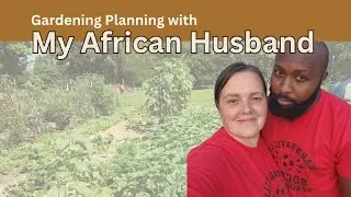 Garden Planning with My African Husband | Sit Down With George | Katies Roots and Recipes