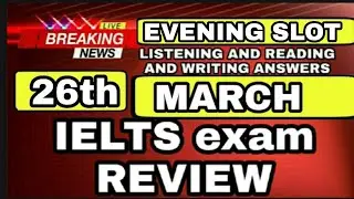 26 March ielts exam review listening and reading answers | Breaking news for ielts candidates