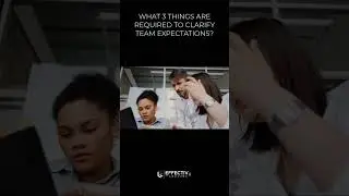 WHAT 3 THINGS ARE REQUIRED TO CLARIFY TEAM EXPECTATIONS?