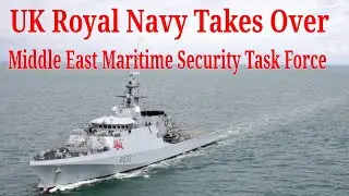 UK Royal Navy Takes Over Middle East Maritime Security Task Force