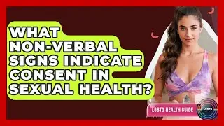 What Non-verbal Signs Indicate Consent In Sexual Health? - LGBTQ Health Guide