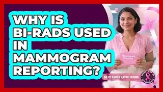 Why Is BI-RADS Used In Mammogram Reporting?