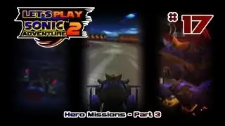 Let's Play Sonic Adventure 2 [17] | Hero Missions - Part 3
