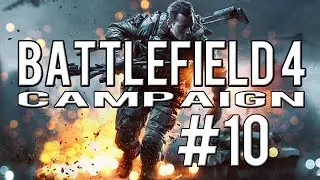 [BF4] Battlefield 4 Campaign Walkthrough Let's Play Part 10