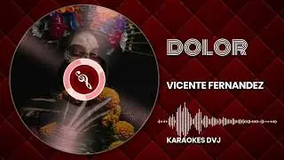 KARAOKE DOLOR VICENTE FERNANDEZ