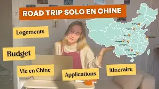 Road trip solo en Chine 1 mois : budget, transports, itinéraire, langues, vie en Chine... 🇨🇳