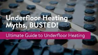 Underfloor Heating Myths, BUSTED by Experts!