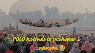 POLO FESTIVALS IN PESHAWAR 🎉 #review #subscribers #likeforlikes #comment #share #1million #views 