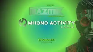 PODCAST_EPISODIO_003_OF_MHONO_ACTIVITY_RADIO_EXCLUSIVE_GUEST_MIX_BAZMIK_2025