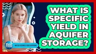 What Is Specific Yield in Aquifer Storage?