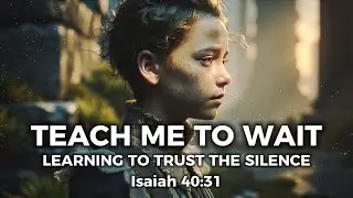 Teach Me to Wait – Finding Strength in God's Silence