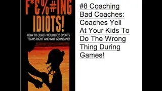 #8 Coaching Bad Coaches: Coaches Yell At Your Kids To Do The Wrong Thing During Games!
