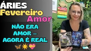ÁRIES♈❤️ FEVEREIRO — Não Era Amor — Mas Agora é Real 🦋☀️💝