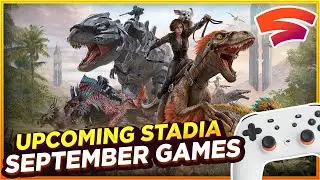 ALL NEW Google Stadia Games Upcoming This September!