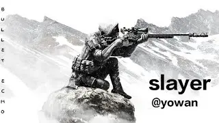 Bullet echo/ slayer by yowan (one shot one kill)