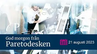 Vi tar upp bevakning av Bergs Timber / God morgon från Paretodesken 21 augusti