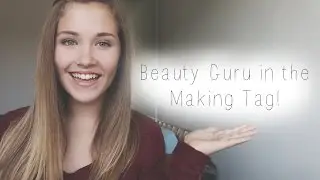 Beauty Guru in the Making Tag + How I make my Youtube videos! (2014)