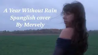 A Year Without Rain (Spanglish Version Cover By Mervely)