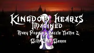 Kingdom Hearts (Imagined) - Mary Poppins World Battle Theme 2