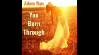 Adam Yips - You Burn Through (Extended Version)