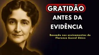Gratidão Antes da Evidência: Uma Meditação de Paz Interior Inspirada em Florence Scovel Shinn