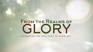 From the Realms of Glory &mdash; The Truth Eternal