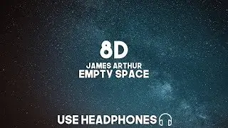 James Arthur - Empty Space (8D Audio)
