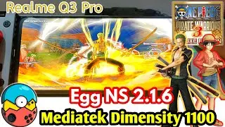 Egg NS One Piece Pirate warrior 3 Mediatek Dimensity 1100 || Egg NS 2.1.6 Mediatek Realme Q3 Pro