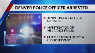 Denver police officer arrested in investigation of insurance fraud