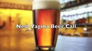 Ned Vagina Beer Prank Call