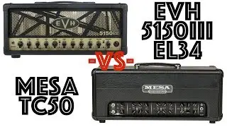 EVH 5150III EL34 vs Mesa Triple Crown 50