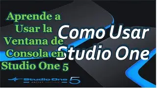 👍👍Como Usar Studio One 5 👍👍 #6✅Ventana de Consola de Mezcla✅