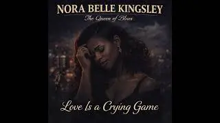 Love Is a Crying Game – A Late-Night Blues Confession | Nora Belle Kingsley
