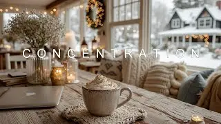 Deep Work Winter Mix | Cozy January Focus Music for Calm Concentration & Study