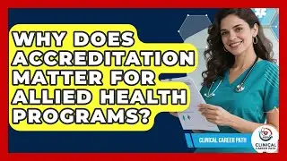 Why Does Accreditation Matter For Allied Health Programs? - Clinical Career Path