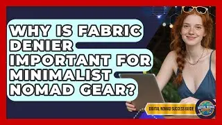 Why Is Fabric Denier Important For Minimalist Nomad Gear? - Digital Nomad Success Guide