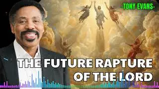 What Many Get Wrong About the Rapture - Tony Evans Sermon