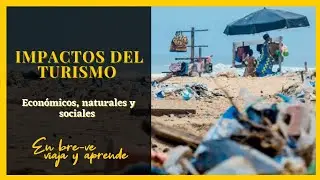 ¿Cuáles son los IMPACTOS POSITIVOS 👍 y NEGATIVOS 👎 del TURISMO?
