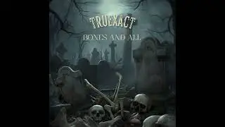 TRUEXACT - BONES AND ALL (AUDIO VIDEO)