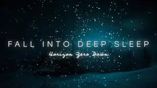 Fall Asleep to Horizon Zero Dawn (Custom Made Music) - Deep Sleep, Relaxing, Healing, Calm Sounds