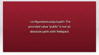 - configuration.output.path: The provided value 